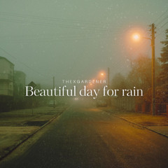 beatuiful day for rain