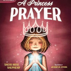 GET KINDLE PDF EBOOK EPUB A Princess Prayer (Adventures with the King: His Little Princess) by  Sher