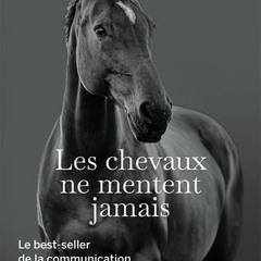 Télécharger Les chevaux ne mentent jamais: Le secret des chuchoteurs lire un livre en ligne PDF EPUB KINDLE - loyIiaonvK