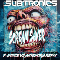 Subtronics - Scream Saver (F. Noize vs Antenora Refix)