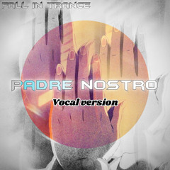 Fall In Trance - Padre nostro ( vocal version )