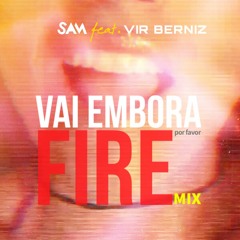 Vai Embora ft. Vir Berniz (FIRE MIX)