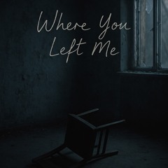 Where You Left Me
