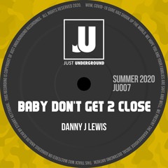 Danny J Lewis - Baby Don't Get 2 Close (Radio Edit)