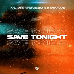 KARL KANE, Futurezound & PARAPLANE - Save Tonight