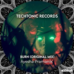 Trail Picks: Ayesha Pramanik - Burn (Original Mix) [Techtonic Records]