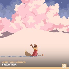 Trixtor - What You Wanted