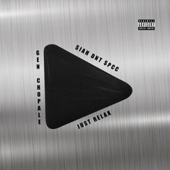 GEN CHOPALE- PRESS PLAY ft. SIAH DNT$PCC n JUST RELAX