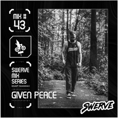 Given Peace - Swerve Mix Series #43