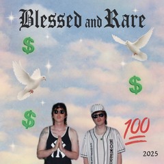 blessed and rare ft. Pleaser Hardly Knower (prod me)