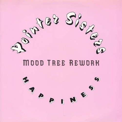 Happiness (Mood Tree Rework) - The Pointer Sisters