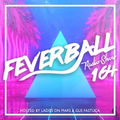 Feverball Radio Show 164 By Ladies On Mars & Gus Fastuca