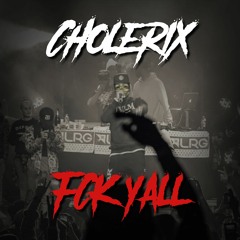 Cholerix - FCK YALL