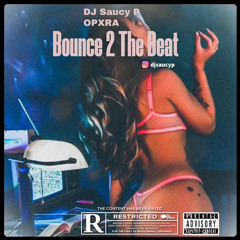 SAUCY P - BOUNCE 2 DA BEAT (FEAT. OPXRA)