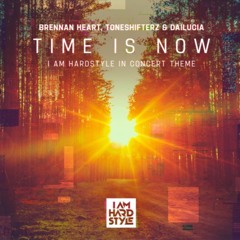 Brennan Heart, Toneshifterz & Dailucia - Time Is Now (I AM HARDSTYLE In Concert Theme)