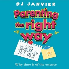 [VIEW] EPUB 📮 Parenting the Right Way: Why Time Is of the Essence by  DJ Janvier,Gra
