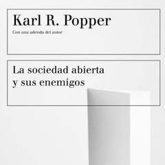 KARL POPPER (LA SOCIEDAD ABIERTA Y SUS ENEMIGOS  -1 - )