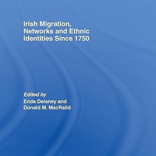 ⚡PDF⚡ Irish Migration, Networks and Ethnic Identities since 1750