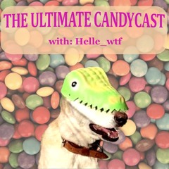 [THE ULTIMATE CANDYCAST] with Helle_wtf