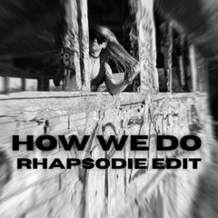 HOW WE DO (RHAPSODIE EDIT)