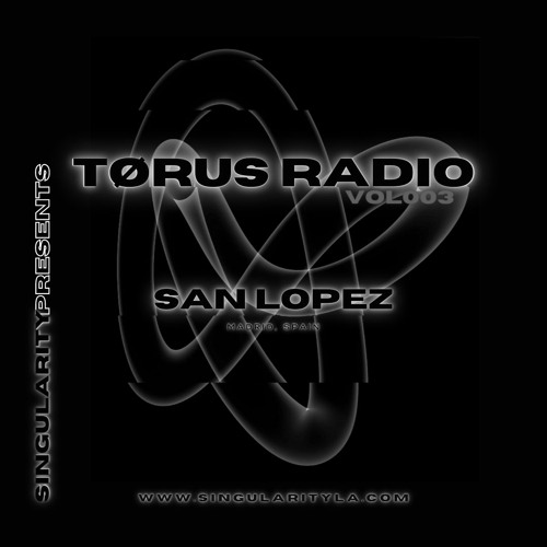 TØRUS Radio VOL003 Featuring - SAN LOPEZ