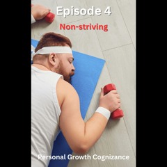 PGC Episode 4 Non - Striving