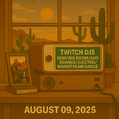 Twitch DJs EDM/Big Room/Eurodance/Electro/Mainstream Dance Raid Train (2024-08-09)