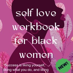Read F.R.E.E [Book] 2024 self love workbook for black women: An Ultimate Monthly & Weekly Guide to