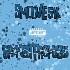 Smoove5k- Broken Promises