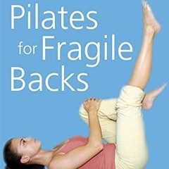 FREE EPUB 💌 Pilates for Fragile Backs: Recovering Strength & Flexibility After Surge