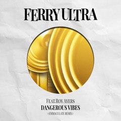 Ferry Ultra feat.. Roy Ayers - Dangerous Vibes [Emmaculate Remix]