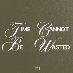 Time cannot be wasted