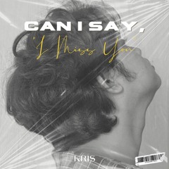 CAN I SAY , "I MISS YOU" ?
