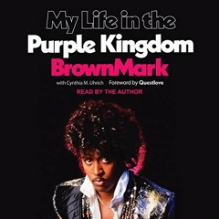 [Read] PDF EBOOK EPUB KINDLE My Life in the Purple Kingdom by  BrownMark,Cynthia M. Uhrich,Questlove