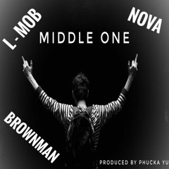 "Middle One" feat. L-Mob, Nova Ohene & Brownman produced by Phucka Yu