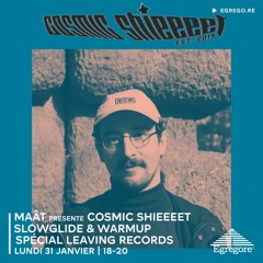 MAÂT présente Cosmic Shieeeet : Slowglide & warmup spécial Leaving Records (Janvier 2022)