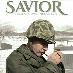 Get PDF EBOOK EPUB KINDLE The Savior: General Oliver Prince Smith by  Nick Ragland &