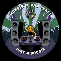 PREMIERE: Monsieur Van Pratt - Just A Boogie [Hive Label]
