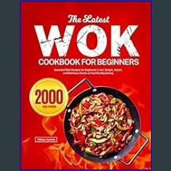 Read$$ 📚 The Latest Wok Cookbook for Beginners: Essential Wok Recipes for Beginners | incl. Simple