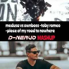 Medusa Vs Ownboss -toby Romeo -piece Of My Road To Nowhere- D - NERVO MASHUP (tone changed)