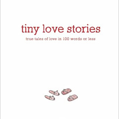 [DOWNLOAD] EPUB 📌 Tiny Love Stories: True Tales of Love in 100 Words or Less by  Dan