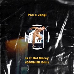 Pax x Jengi - Is It Bel Mercy (DSCHINI Edit)
