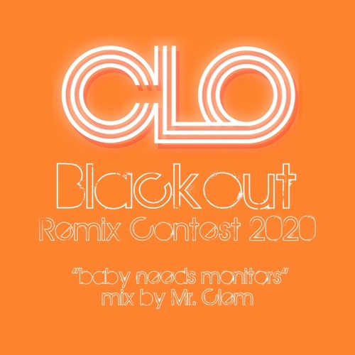 CLO – Blackout Remix Contest 2020 "Baby needs monitors" mix by Mark Clem (Mr. Clem)