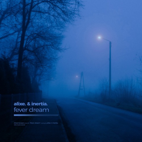 fever dream w/inertia.