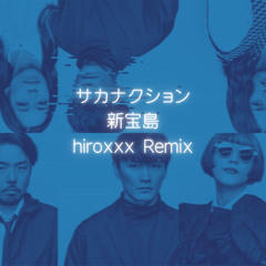 サカナクション - 新宝島 (hiroxxx Remix)