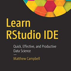 [FREE] EPUB 📄 Learn RStudio IDE: Quick, Effective, and Productive Data Science by  M