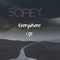 Scifiey - Everywhere I Go