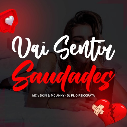 MC´S SKIN & ANNY - VAI SENTIR SAUDADES - DJ PL O PSICOPATA