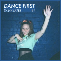 Dance First, Think Later #1