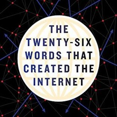 Access EBOOK EPUB KINDLE PDF The Twenty-Six Words That Created the Internet by  Jeff